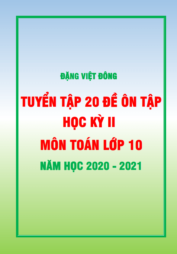 20 de on tap hoc ki 2 hk2 lop 10 mon toan nam hoc 2020 2021 dang viet dong d