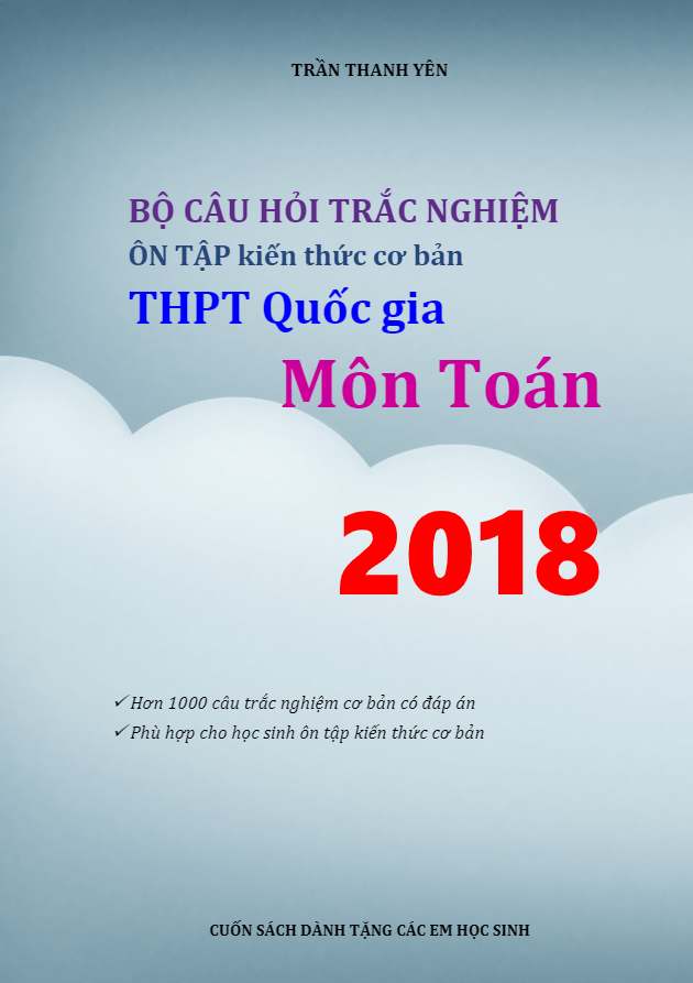 Bộ câu hỏi trắc nghiệm ôn tập kiến thức cơ bản THPT Quốc gia 2018 môn Toán 5 bo cau hoi trac nghiem on tap kien thuc co ban thpt quoc gia 2018 mon toan d
