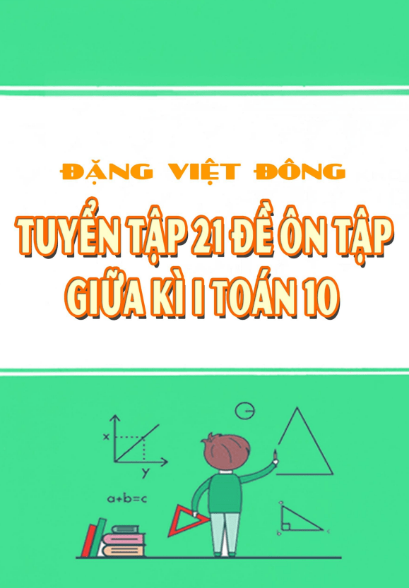 tuyen tap 21 de on tap thi giua hoc ki 1 hk1 lop 10 mon toan co dap an va loi giai chi tiet d