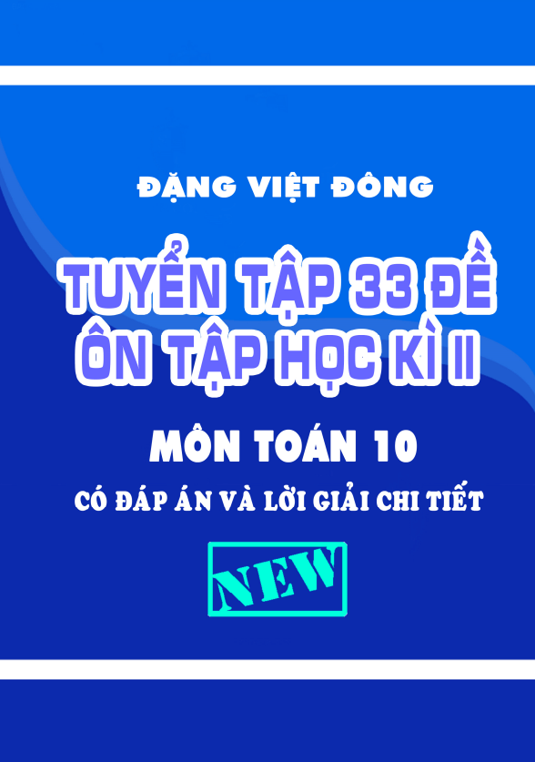 tuyen tap 33 de on tap hoc ki 2 hk2 lop 10 mon toan co dap an va loi giai chi tiet d